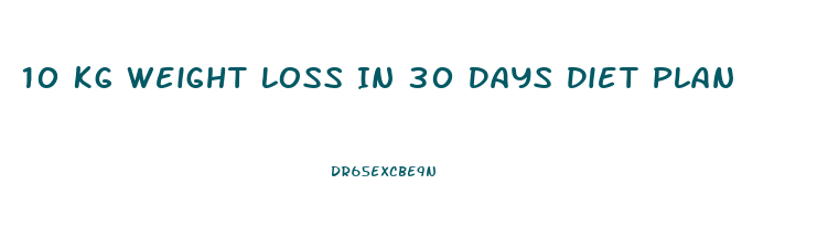 10 Kg Weight Loss In 30 Days Diet Plan