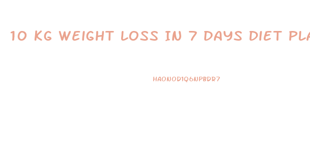 10 Kg Weight Loss In 7 Days Diet Plan Free