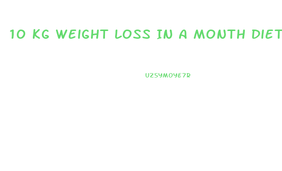 10 Kg Weight Loss In A Month Diet Plan