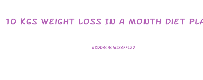 10 Kgs Weight Loss In A Month Diet Plan