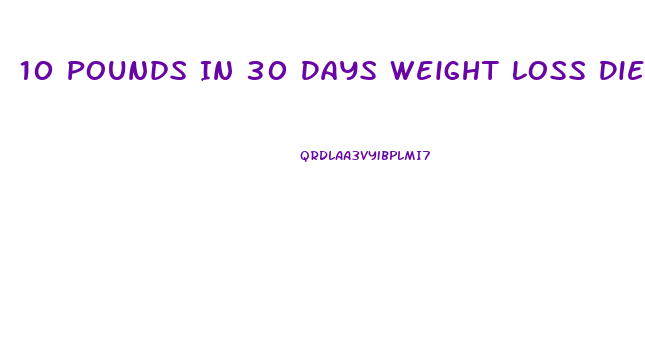 10 Pounds In 30 Days Weight Loss Diet