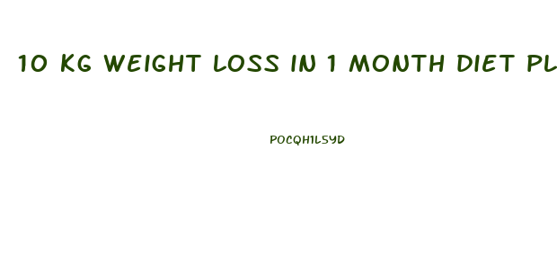 10 kg weight loss in 1 month diet plan