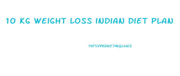 10 kg weight loss indian diet plan