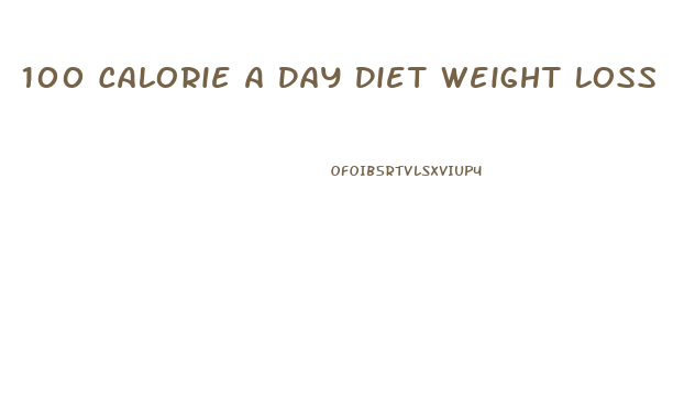 100 Calorie A Day Diet Weight Loss