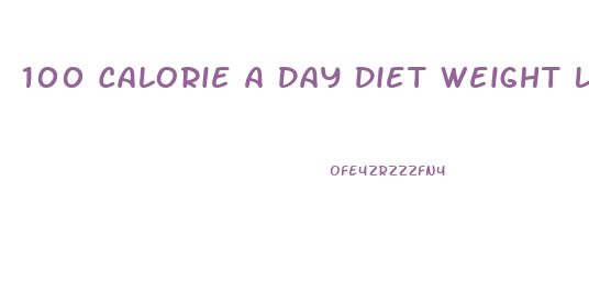 100 Calorie A Day Diet Weight Loss