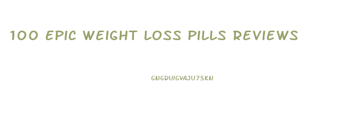 100 Epic Weight Loss Pills Reviews