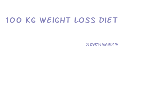 100 Kg Weight Loss Diet