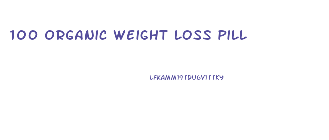 100 Organic Weight Loss Pill