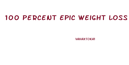 100 Percent Epic Weight Loss Pills