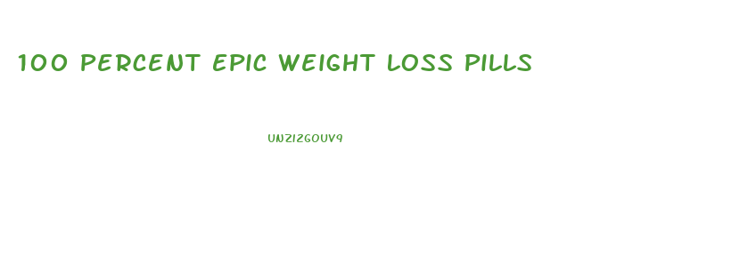 100 Percent Epic Weight Loss Pills