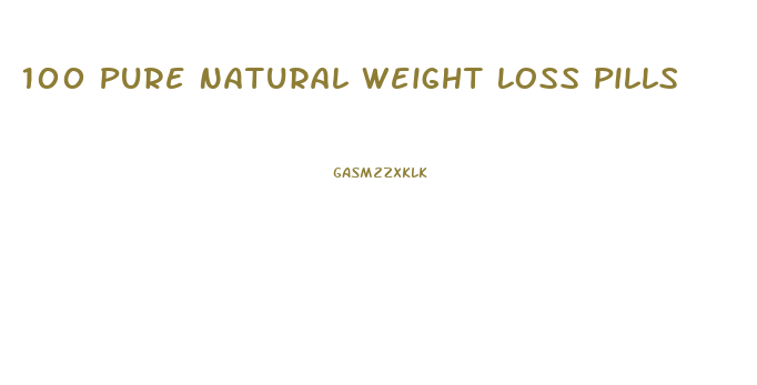 100 Pure Natural Weight Loss Pills