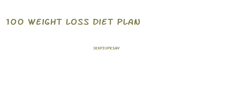 100 Weight Loss Diet Plan