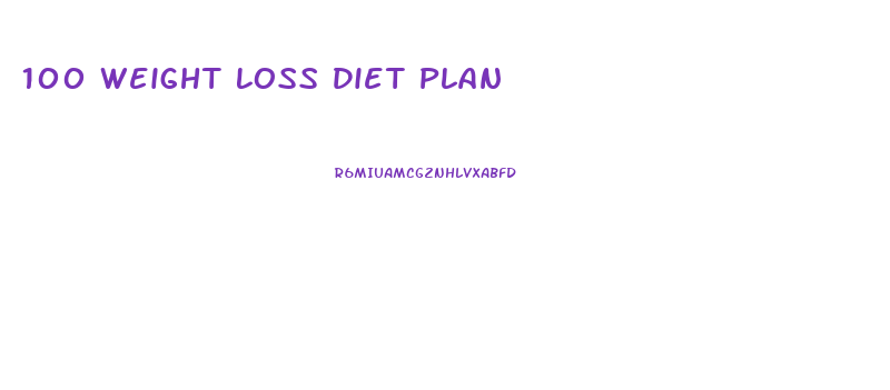 100 Weight Loss Diet Plan
