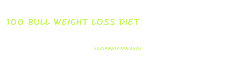 100 bull weight loss diet