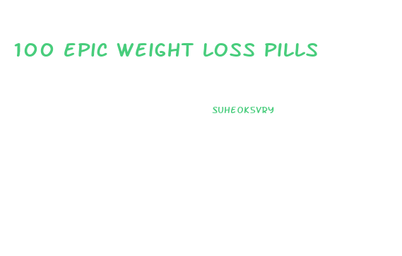 100 epic weight loss pills