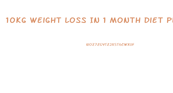 10kg Weight Loss In 1 Month Diet Plan