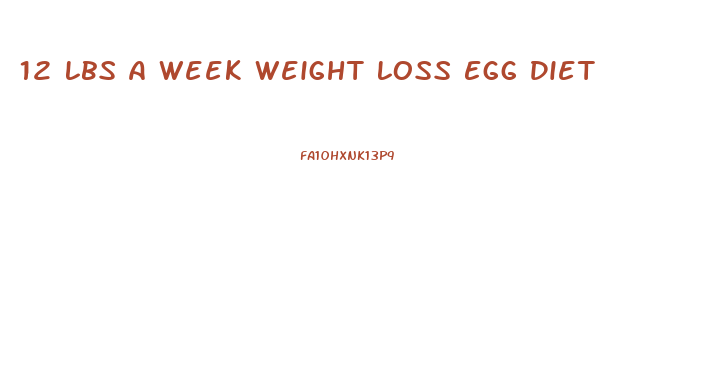 12 Lbs A Week Weight Loss Egg Diet