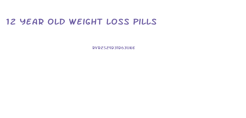 12 Year Old Weight Loss Pills