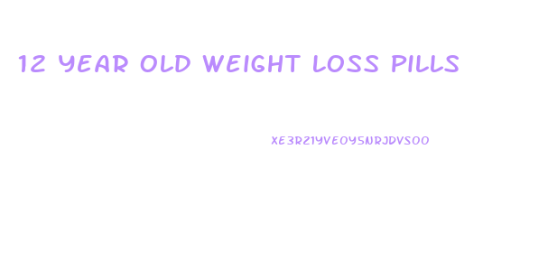 12 Year Old Weight Loss Pills