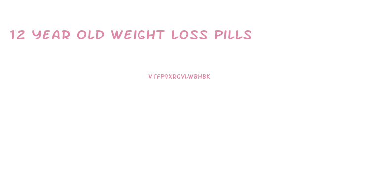 12 year old weight loss pills