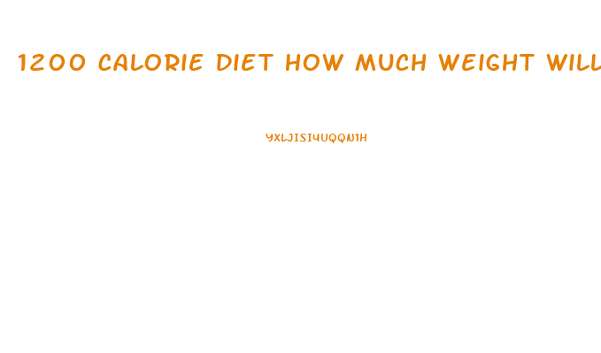 1200 Calorie Diet How Much Weight Will I Lose