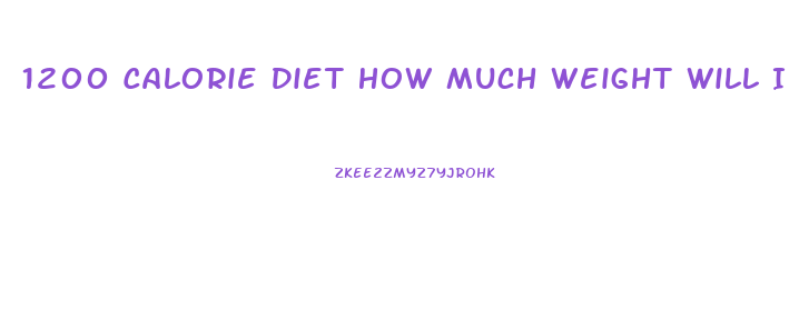 1200 Calorie Diet How Much Weight Will I Lose