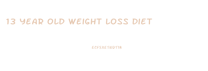 13 Year Old Weight Loss Diet