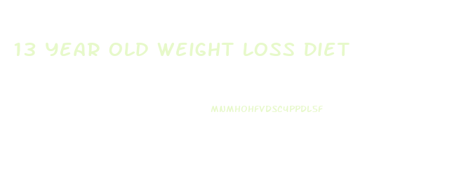 13 Year Old Weight Loss Diet