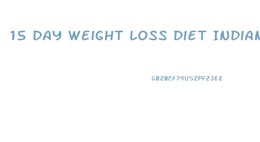 15 Day Weight Loss Diet Indian