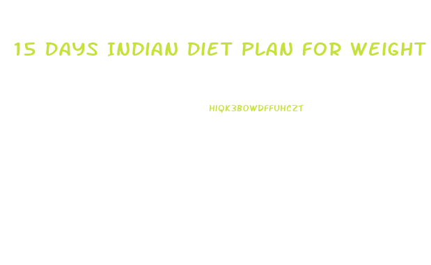 15 Days Indian Diet Plan For Weight Loss