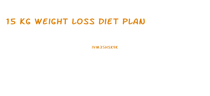 15 Kg Weight Loss Diet Plan