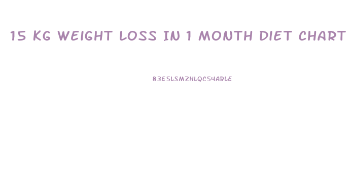 15 Kg Weight Loss In 1 Month Diet Chart