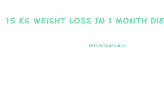 15 Kg Weight Loss In 1 Month Diet Chart