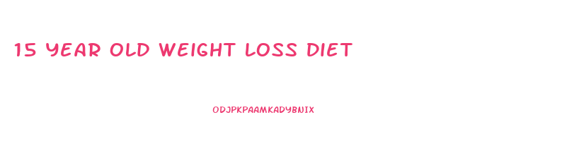 15 Year Old Weight Loss Diet