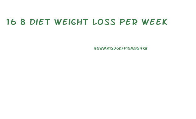 16 8 Diet Weight Loss Per Week