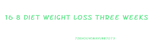 16 8 Diet Weight Loss Three Weeks