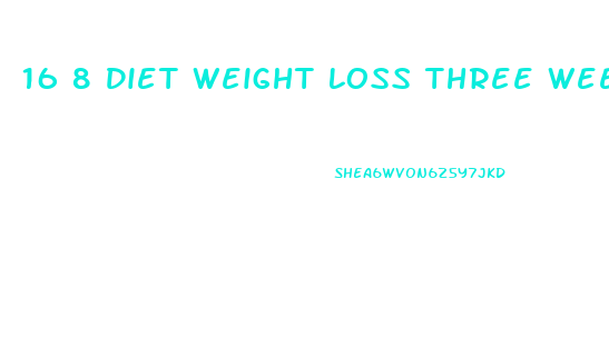 16 8 Diet Weight Loss Three Weeks