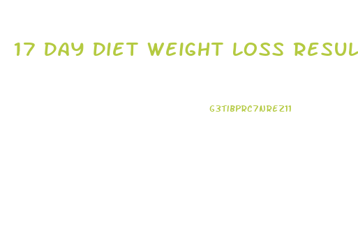 17 Day Diet Weight Loss Results