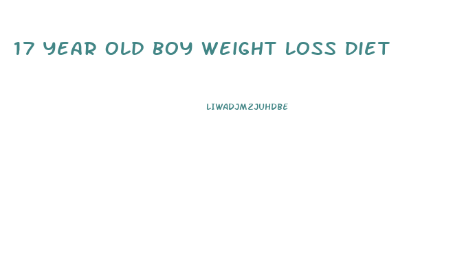 17 Year Old Boy Weight Loss Diet