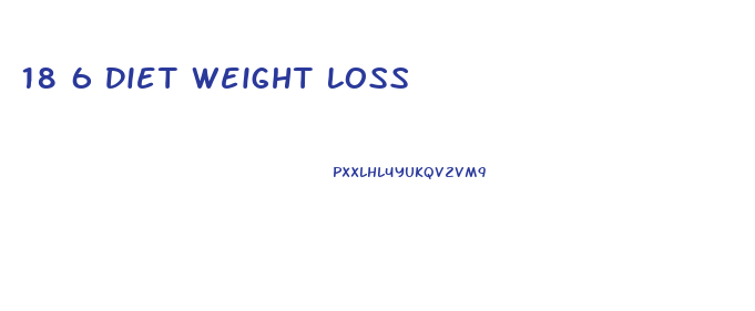 18 6 Diet Weight Loss