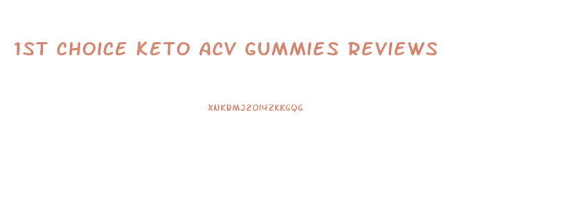 1st Choice Keto Acv Gummies Reviews
