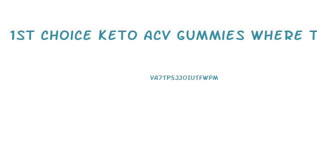 1st Choice Keto Acv Gummies Where To Buy