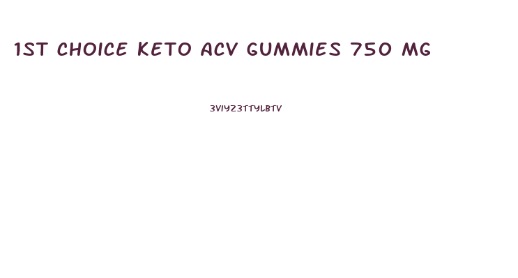 1st choice keto acv gummies 750 mg