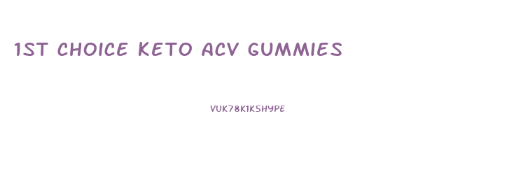 1st choice keto acv gummies