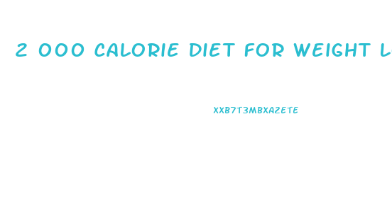 2 000 Calorie Diet For Weight Loss