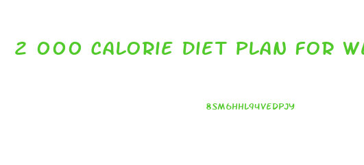 2 000 Calorie Diet Plan For Weight Loss