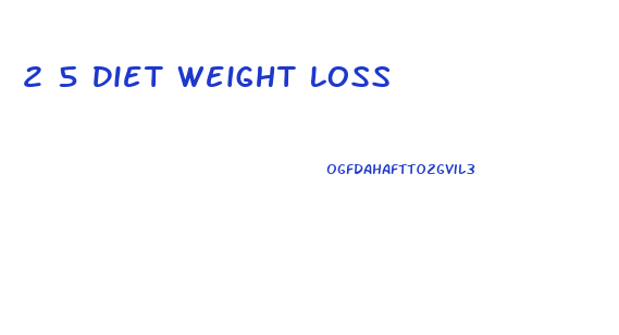 2 5 Diet Weight Loss