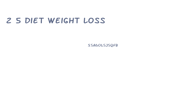 2 5 Diet Weight Loss