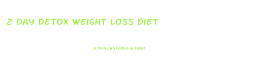 2 Day Detox Weight Loss Diet