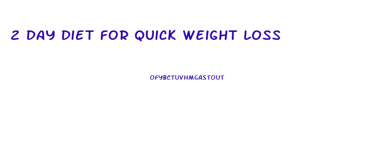 2 Day Diet For Quick Weight Loss